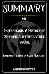SUMMARY of Outrageous: A History of Showbiz and the Culture Wars