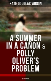 A SUMMER IN A CAÑON & POLLY OLIVER S PROBLEM (Illustrated)