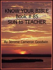 SUN to TEACHER - Book 85 - Know Your Bible