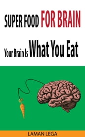 SUPER FOOD FOR BRAIN - Your Brain Is What You Eat