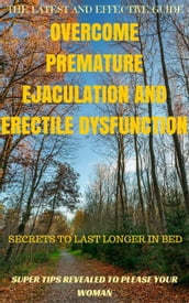 A SUPER GUIDE TO OVERCOME PREMATURE EJACULATION AND ERECTILE DYSFUNCTION