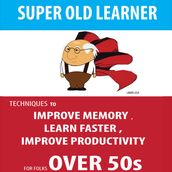SUPER OLD LEARNER - LEARNING AND MEMORY OVER 50s