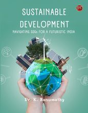 SUSTAINABLE DEVELOPMENT NAVIGATING SDGs FOR A FUTURISTIC INDIA