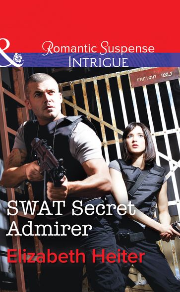 SWAT Secret Admirer (The Lawmen, Book 3) (Mills & Boon Intrigue) - Elizabeth Heiter