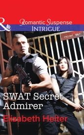 SWAT Secret Admirer (The Lawmen, Book 3) (Mills & Boon Intrigue)
