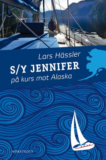 S/Y Jennifer pa kurs mot Alaska - Lars Hassler - Anna Hild