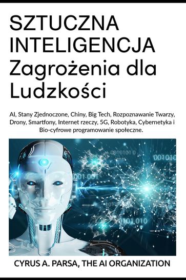 SZTUCZNA INTELIGENCJA Zagroenia dla Ludzkoci - Cyrus A Parsa - The AI Organization