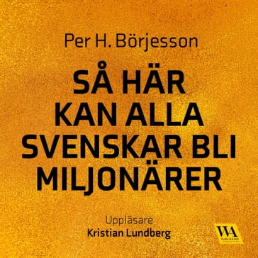 Sa här kan alla svenskar bli miljonärer - Per H. Borjesson
