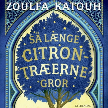 Sa længe citrontræerne gror - Zoulfa Katouh