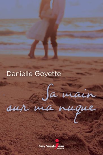 Sa main sur ma nuque - Danielle Goyette