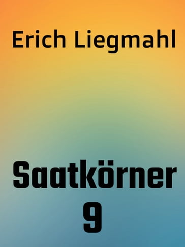 Saatkörner 9 - Erich Liegmahl