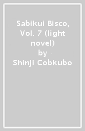Sabikui Bisco, Vol. 7 (light novel)