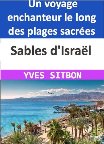 Sables d'Israel : Un voyage enchanteur le long des plages sacrées - YVES SITBON