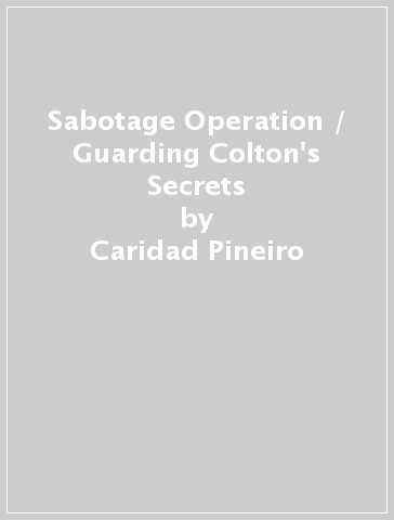 Sabotage Operation / Guarding Colton's Secrets - Caridad Pineiro - Addison Fox