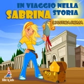 Sabrina in viaggio nella storia. L antica Roma