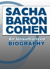 Sacha Baron Cohen: An Unauthorized Biography