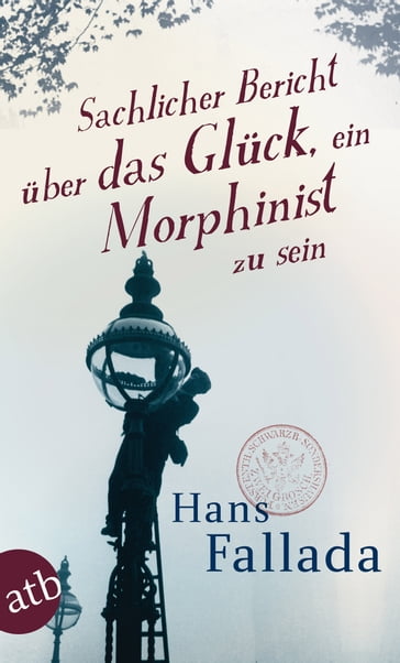 Sachlicher Bericht über das Glück, ein Morphinist zu sein - Hans Fallada