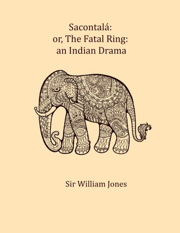 Sacontalá: or, The fatal ring - Kàlidàsa - Sir William Jones