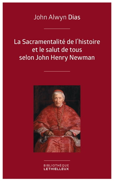 La Sacramentalité de l'histoire et le salut de tous selon John Henry Newman - Jean-Louis Souletie - John Alwyn Dias