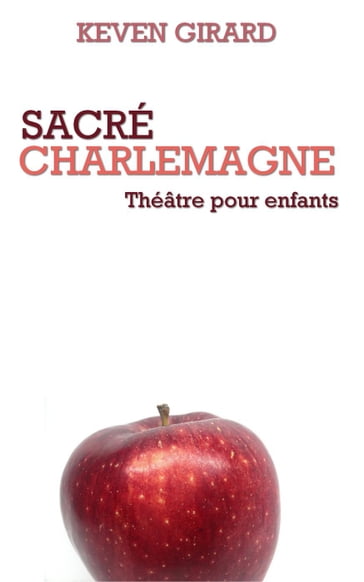 Sacré Charlemagne (théâtre pour enfants) - Keven Girard