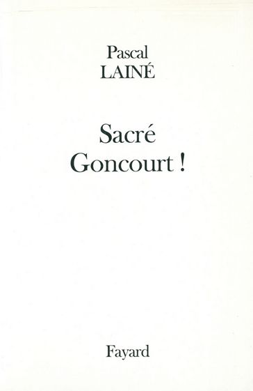 Sacré Goncourt ! - Pascal Lainé