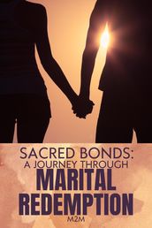 Sacred Bonds: A Journey Through Marital Redemption