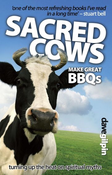 Sacred Cows Make Great Bbqs - Dave Gilpin