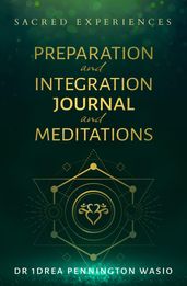 Sacred Experiences Psychedelic Preparation and Integration Journal with Guided Meditations