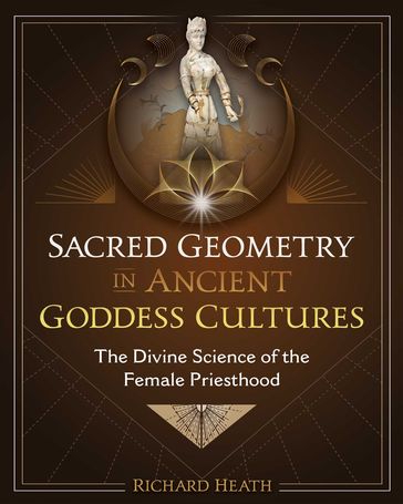 Sacred Geometry in Ancient Goddess Cultures - Richard Heath