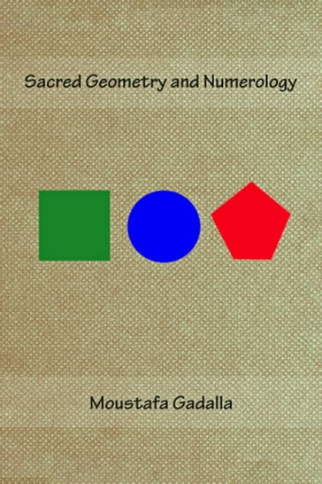 Sacred Geometry and Numerology - Moustafa Gadalla