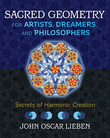 Sacred Geometry for Artists, Dreamers, and Philosophers - John Oscar Lieben