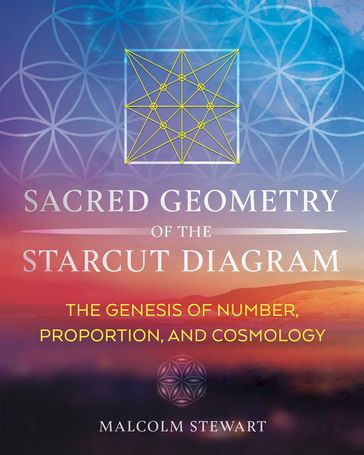 Sacred Geometry of the Starcut Diagram - Malcolm Stewart