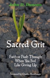 Sacred Grit: Faith to Push Through When You Feel Like Giving Up