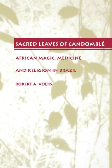 Sacred Leaves of Candomblé - Robert A. Voeks