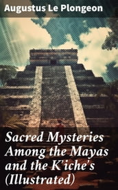 Sacred Mysteries Among the Mayas and the Kiches (Illustrated)