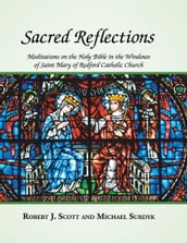 Sacred Reflections: Meditations On the Holy Bible In the Windows of Saint Mary of Redford Catholic Church