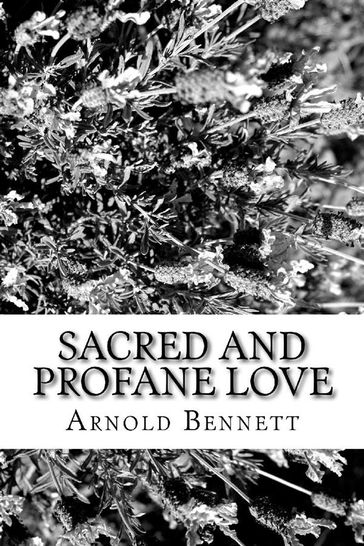 Sacred and Profan Love - Arnold Bennett