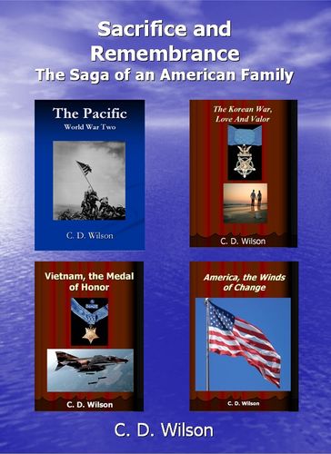 Sacrifice and Remembrance The Saga of an American Family - C D Wilson