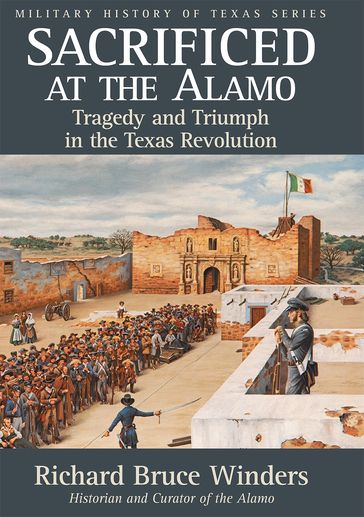 Sacrificed at the Alamo - Richard Bruce Winders