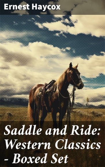 Saddle and Ride: Western Classics - Boxed Set - Ernest Haycox