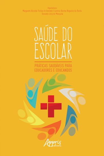 Saúde do Escolar: Práticas Saudáveis para Educadores e Educandos - Denizete Lima De Mesquita - Lorenna Bastos Nogueira da Rocha - Saúde do Escolar: Práticas Saudáveis para Educadores e Educandos