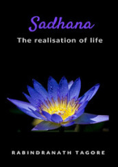 Sadhana. The realisation of life. Nuova ediz.