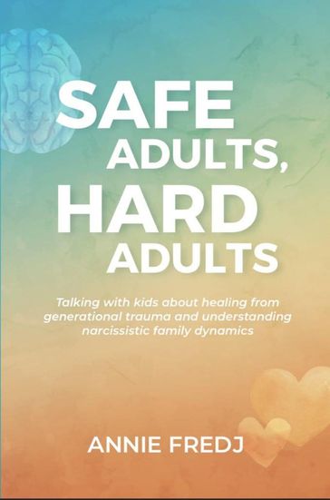 Safe Adults, Hard Adults - Annie Fredj