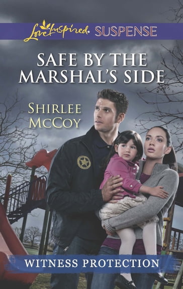 Safe By The Marshal's Side (Mills & Boon Love Inspired Suspense) (Witness Protection) - Shirlee McCoy