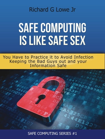 Safe Computing is like Safe Sex - Richard Lowe Jr