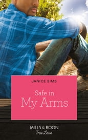 Safe In My Arms (Kimani Hotties, Book 52)