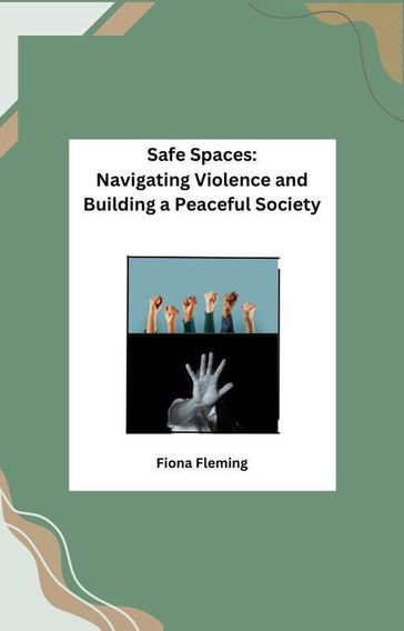 Safe Spaces: Navigating Violence and Building a Peaceful Society - Fiona Fleming