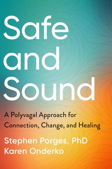 Safe and Sound - PhD Stephen Porges - Karen Onderko