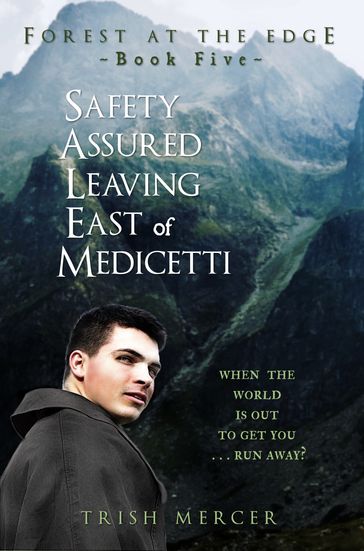 Safety Assured Leaving East of Medicetti (Book 5 Forest at the Edge) - Trish Mercer