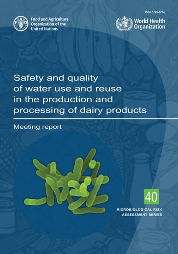 Safety and Quality of Water Use and Reuse in the Production and Processing of Dairy Products: Meeting Report - Food and Agriculture Organization of the United Nations